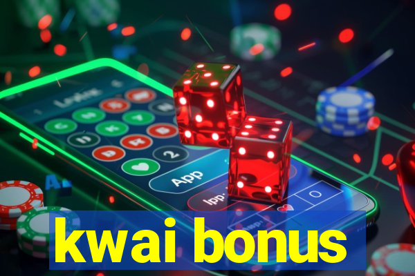 kwai bonus